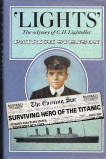 Stenson, Patrick, with an Introduction by Walter Lord, Lights The Odyssey of C H Lightoller Senior Surviving Officer of the Titanic SIGNED PRESENTATION COPY